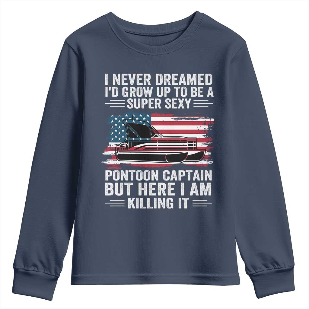 Funny Pontoon Captain Youth Sweatshirt I Never Dreamed I Would Grow Up To Be Super Sexy - Wonder Print Shop