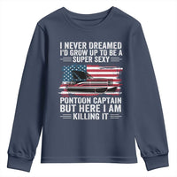 Funny Pontoon Captain Youth Sweatshirt I Never Dreamed I Would Grow Up To Be Super Sexy - Wonder Print Shop