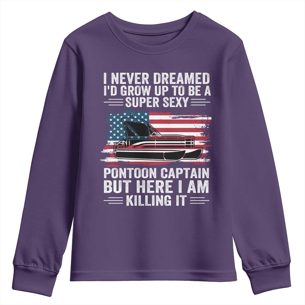 Funny Pontoon Captain Youth Sweatshirt I Never Dreamed I Would Grow Up To Be Super Sexy - Wonder Print Shop