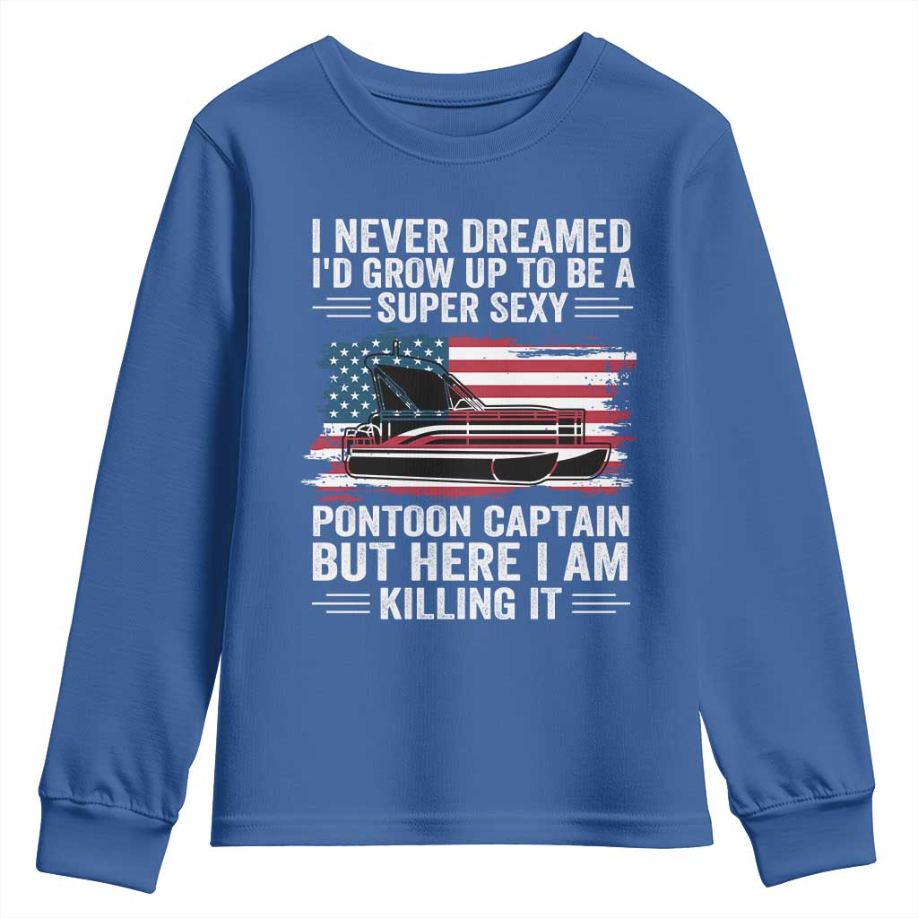 Funny Pontoon Captain Youth Sweatshirt I Never Dreamed I Would Grow Up To Be Super Sexy - Wonder Print Shop