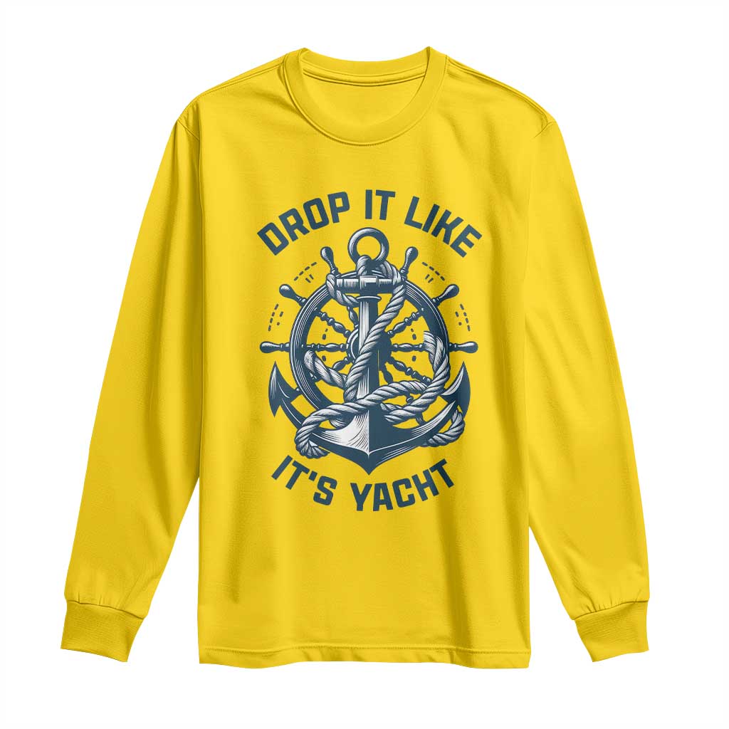 Funny Sailing Cruising Long Sleeve Shirt Drop It Like Its Yacht - Wonder Print Shop