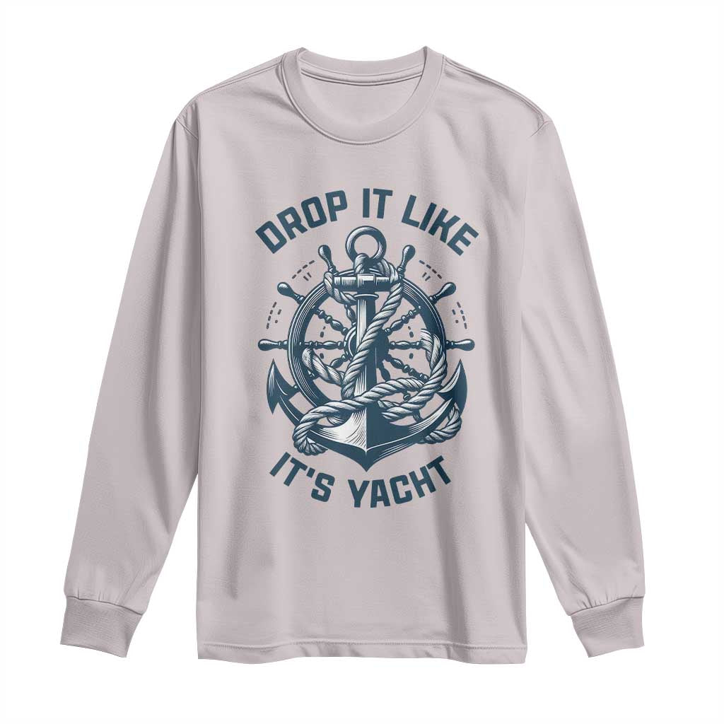 Funny Sailing Cruising Long Sleeve Shirt Drop It Like Its Yacht - Wonder Print Shop