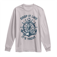 Funny Sailing Cruising Long Sleeve Shirt Drop It Like Its Yacht - Wonder Print Shop