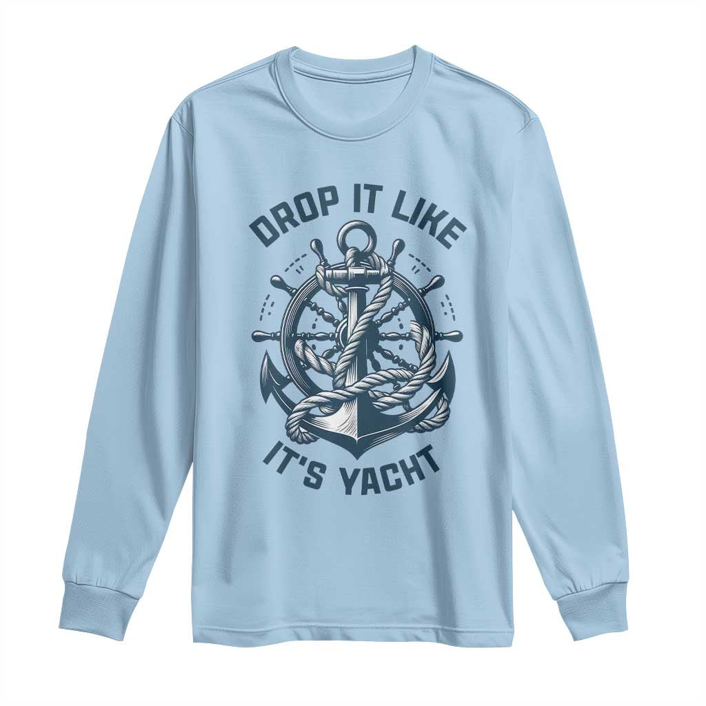Funny Sailing Cruising Long Sleeve Shirt Drop It Like Its Yacht - Wonder Print Shop