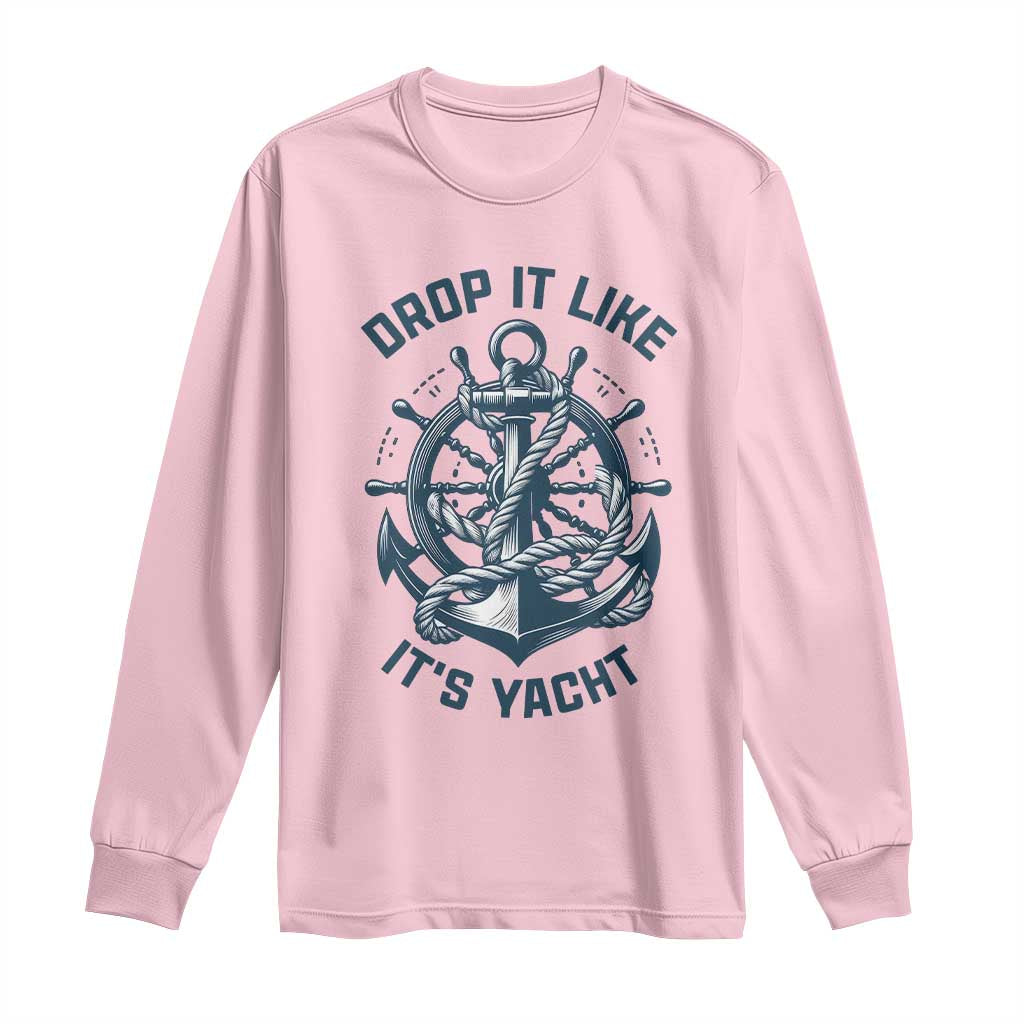 Funny Sailing Cruising Long Sleeve Shirt Drop It Like Its Yacht - Wonder Print Shop