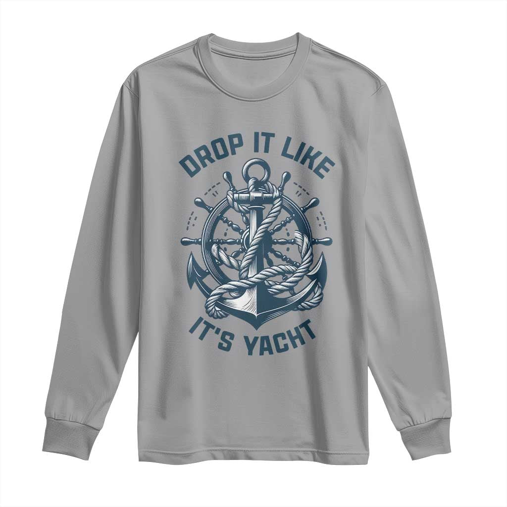 Funny Sailing Cruising Long Sleeve Shirt Drop It Like Its Yacht - Wonder Print Shop