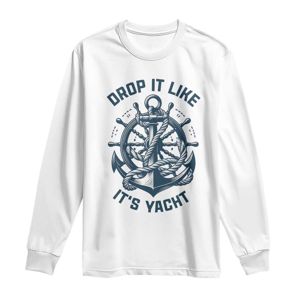 Funny Sailing Cruising Long Sleeve Shirt Drop It Like Its Yacht - Wonder Print Shop