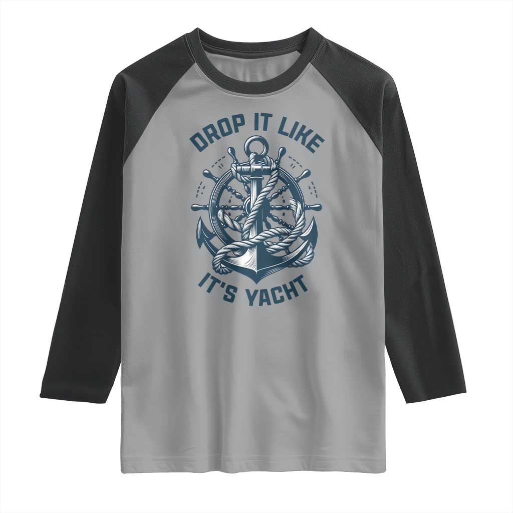 Funny Sailing Cruising Raglan Shirt Drop It Like Its Yacht - Wonder Print Shop
