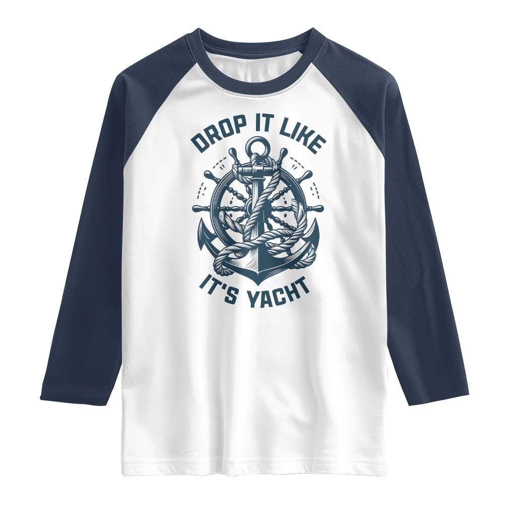 Funny Sailing Cruising Raglan Shirt Drop It Like Its Yacht - Wonder Print Shop