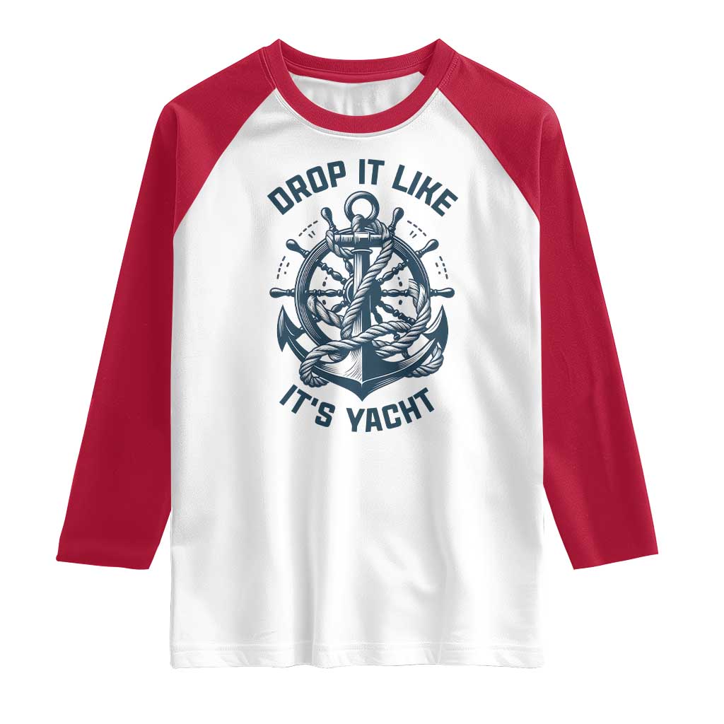 Funny Sailing Cruising Raglan Shirt Drop It Like Its Yacht - Wonder Print Shop