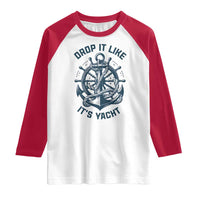 Funny Sailing Cruising Raglan Shirt Drop It Like Its Yacht - Wonder Print Shop