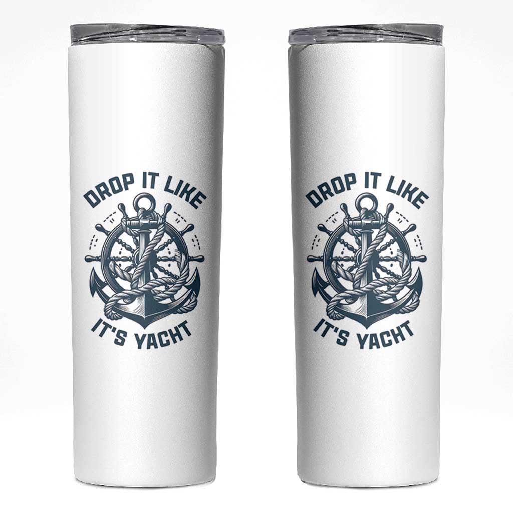 Funny Sailing Cruising Skinny Tumbler Drop It Like Its Yacht - Wonder Print Shop