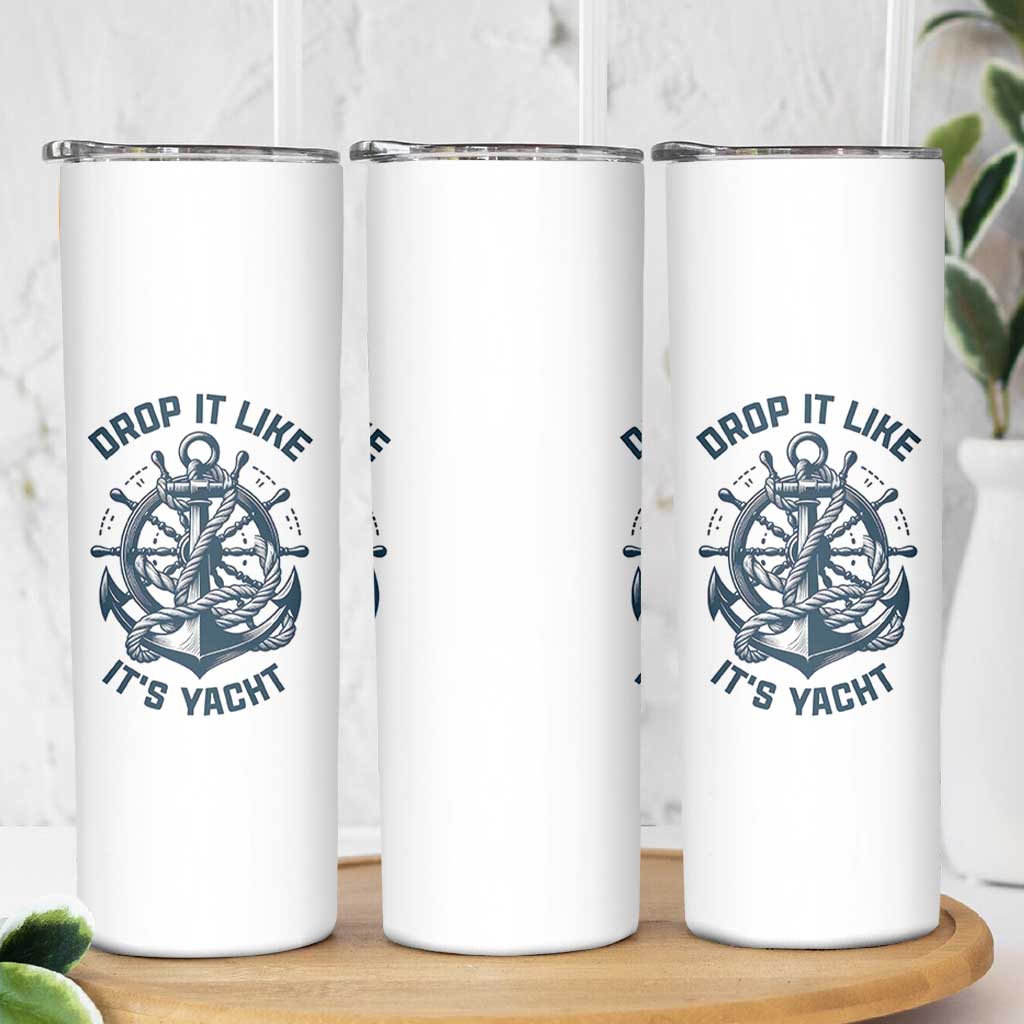 Funny Sailing Cruising Skinny Tumbler Drop It Like Its Yacht - Wonder Print Shop