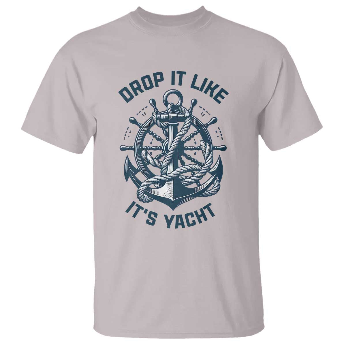 Funny Sailing Cruising T Shirt Drop It Like Its Yacht - Wonder Print Shop