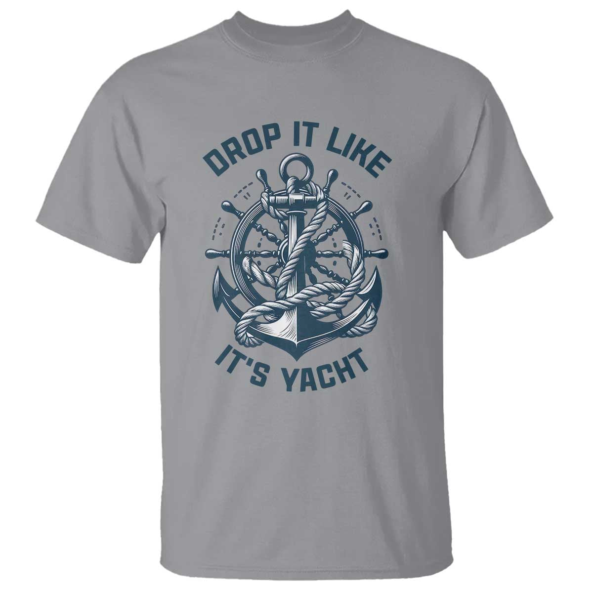 Funny Sailing Cruising T Shirt Drop It Like Its Yacht - Wonder Print Shop