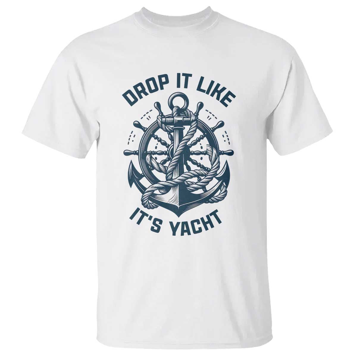 Funny Sailing Cruising T Shirt Drop It Like Its Yacht - Wonder Print Shop