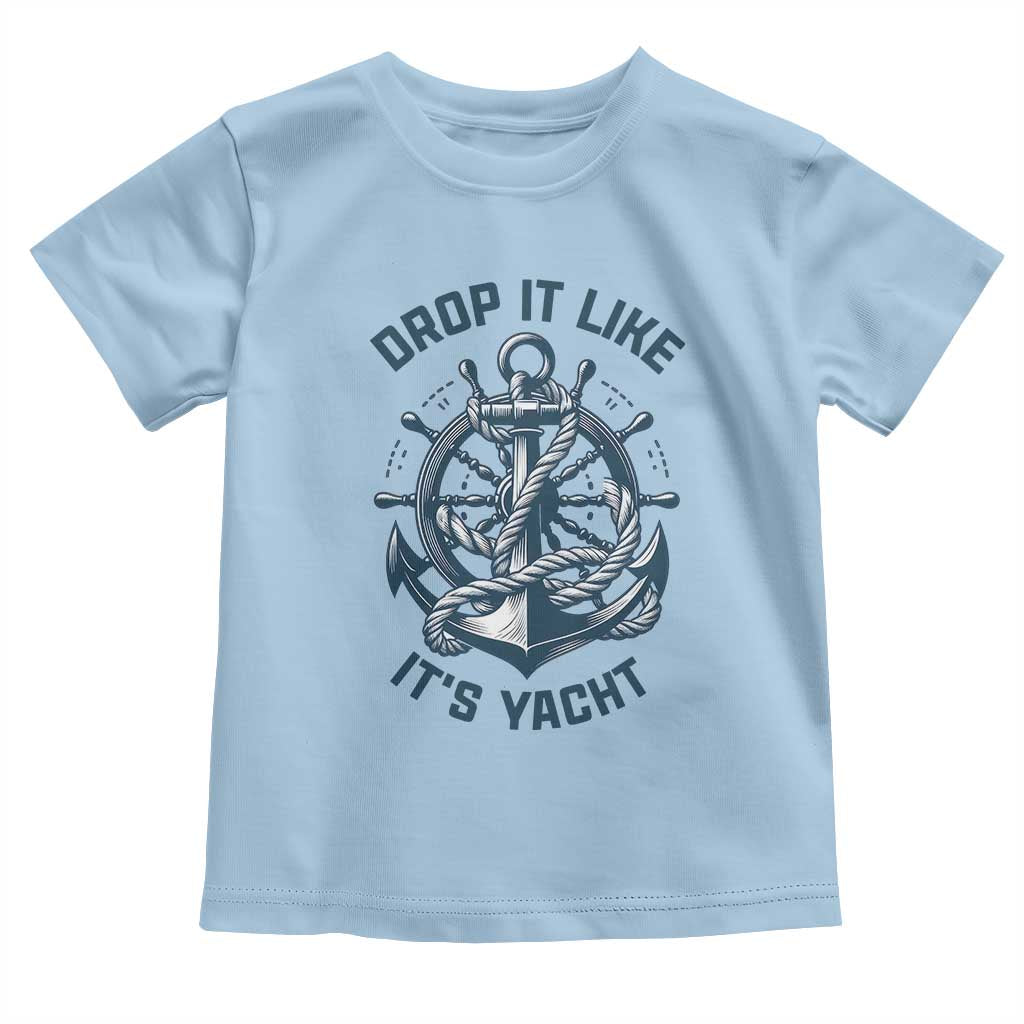 Funny Sailing Cruising Toddler T Shirt Drop It Like Its Yacht - Wonder Print Shop