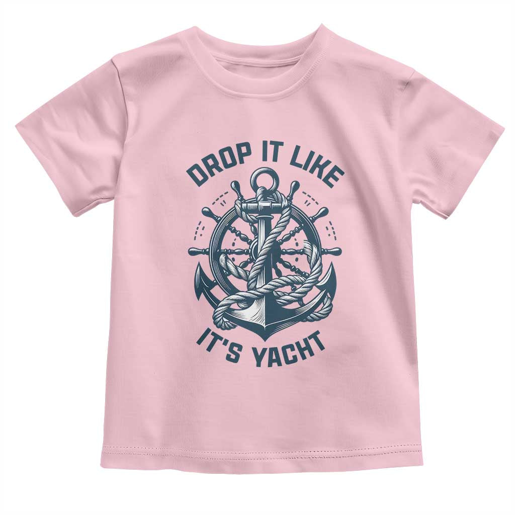 Funny Sailing Cruising Toddler T Shirt Drop It Like Its Yacht - Wonder Print Shop