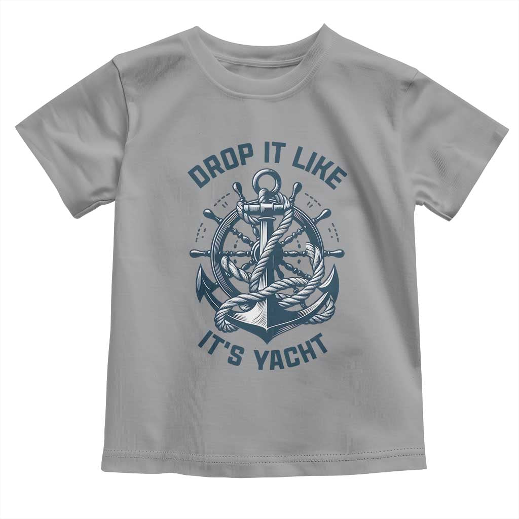 Funny Sailing Cruising Toddler T Shirt Drop It Like Its Yacht - Wonder Print Shop