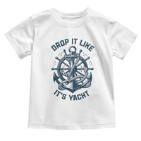 Funny Sailing Cruising Toddler T Shirt Drop It Like Its Yacht - Wonder Print Shop