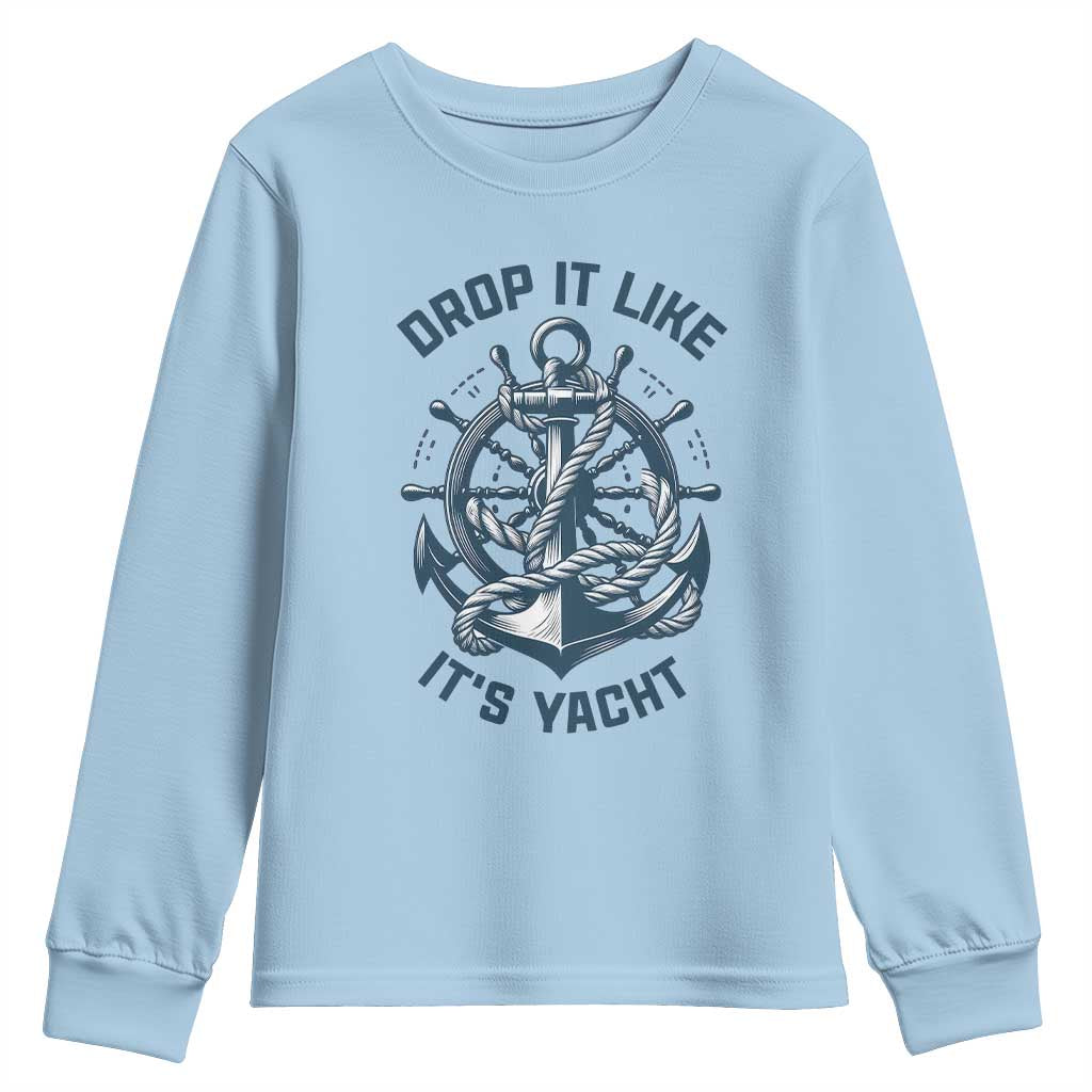 Funny Sailing Cruising Youth Sweatshirt Drop It Like Its Yacht - Wonder Print Shop