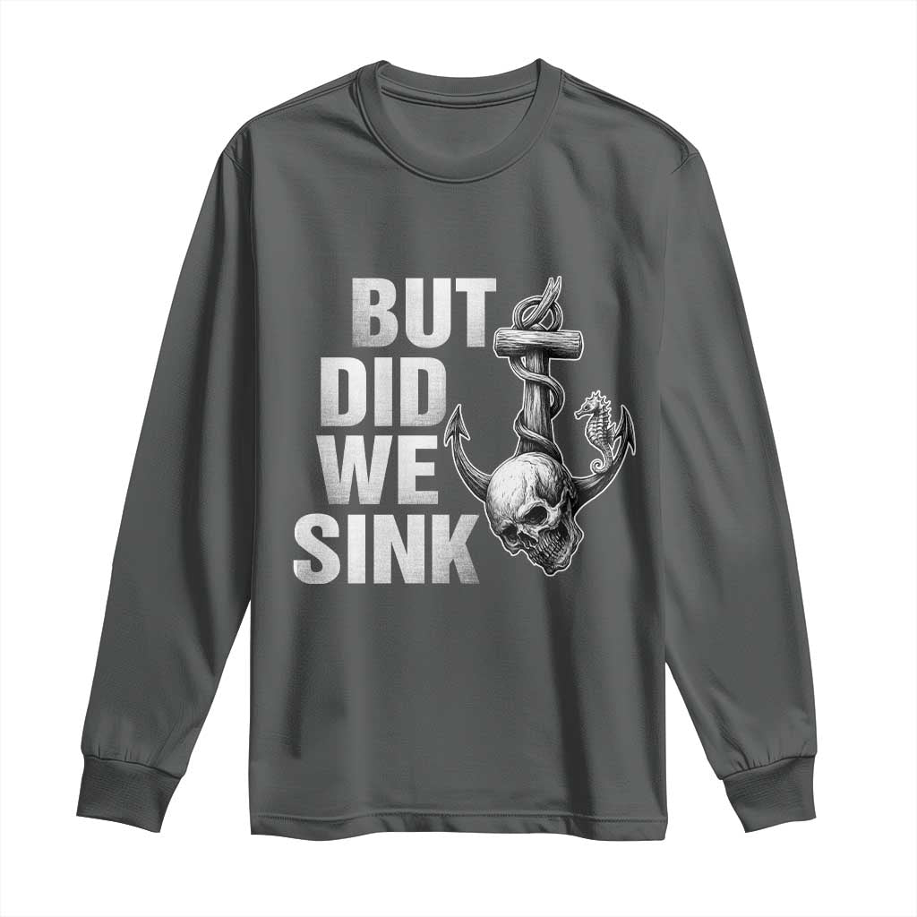 Funny Boating Long Sleeve Shirt But Did We Sink - Wonder Print Shop