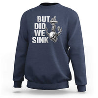 Funny Boating Sweatshirt But Did We Sink - Wonder Print Shop