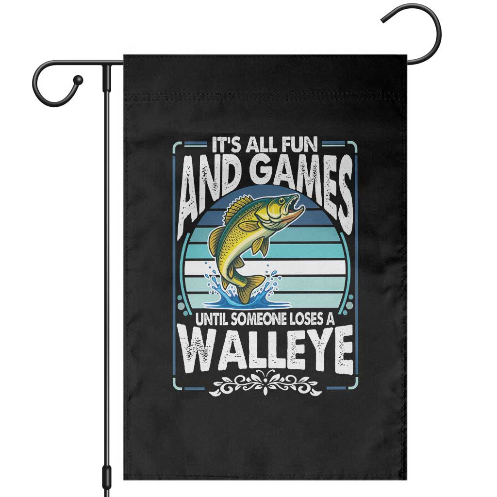 Funny Fishing Garden Flag It Is All Fun And Games Until Someone Loses A Walleye - Wonder Print Shop