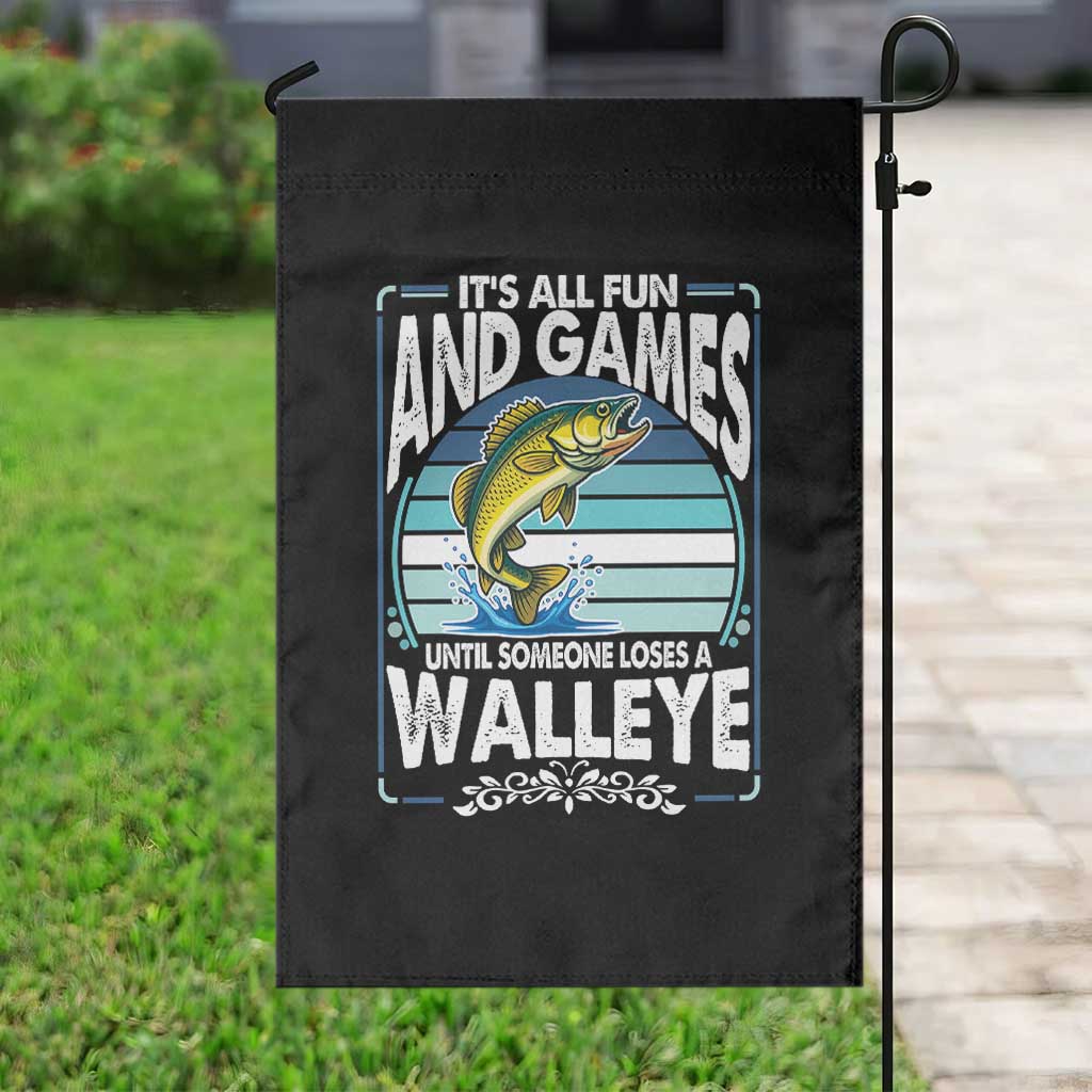 Funny Fishing Garden Flag It Is All Fun And Games Until Someone Loses A Walleye - Wonder Print Shop