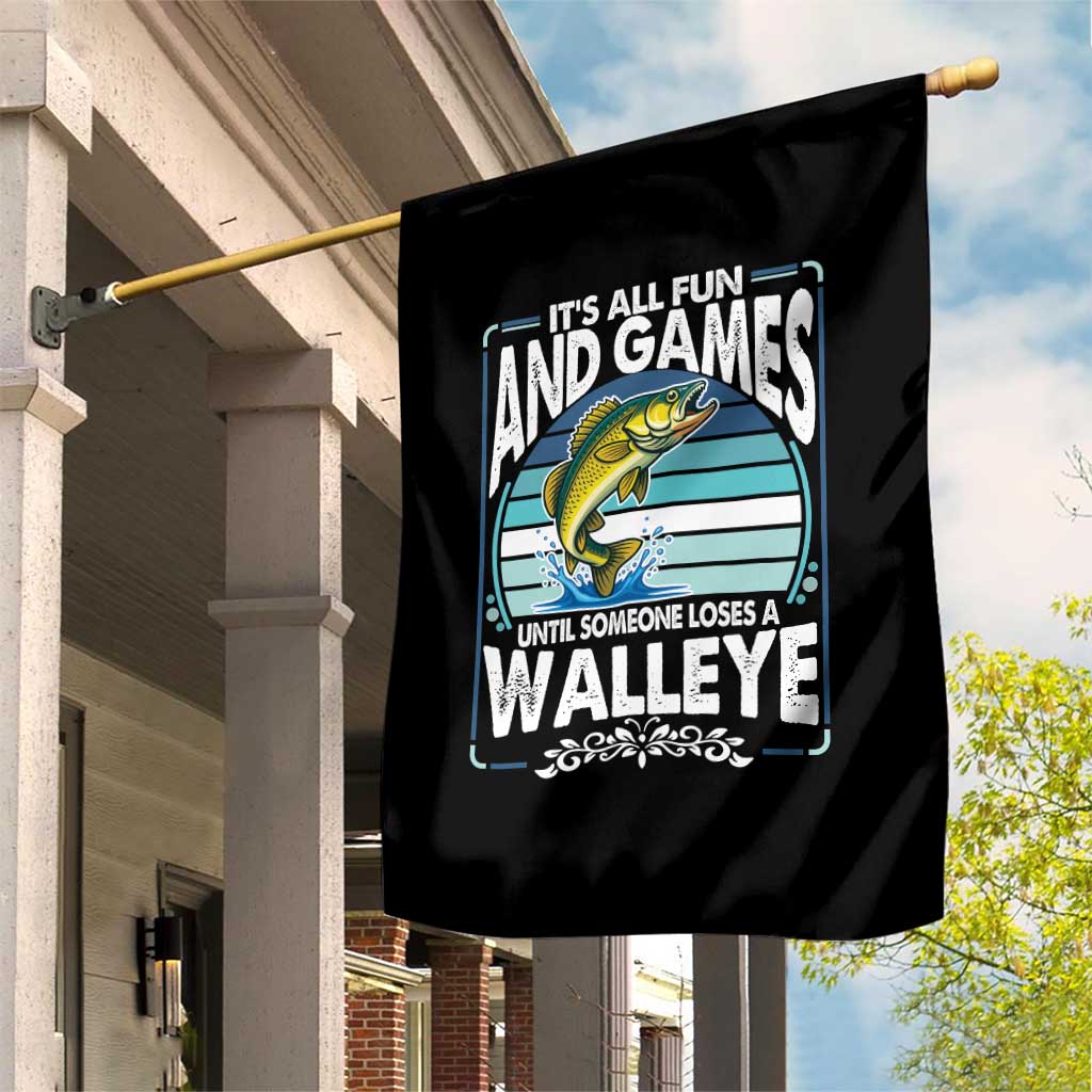 Funny Fishing Garden Flag It Is All Fun And Games Until Someone Loses A Walleye - Wonder Print Shop