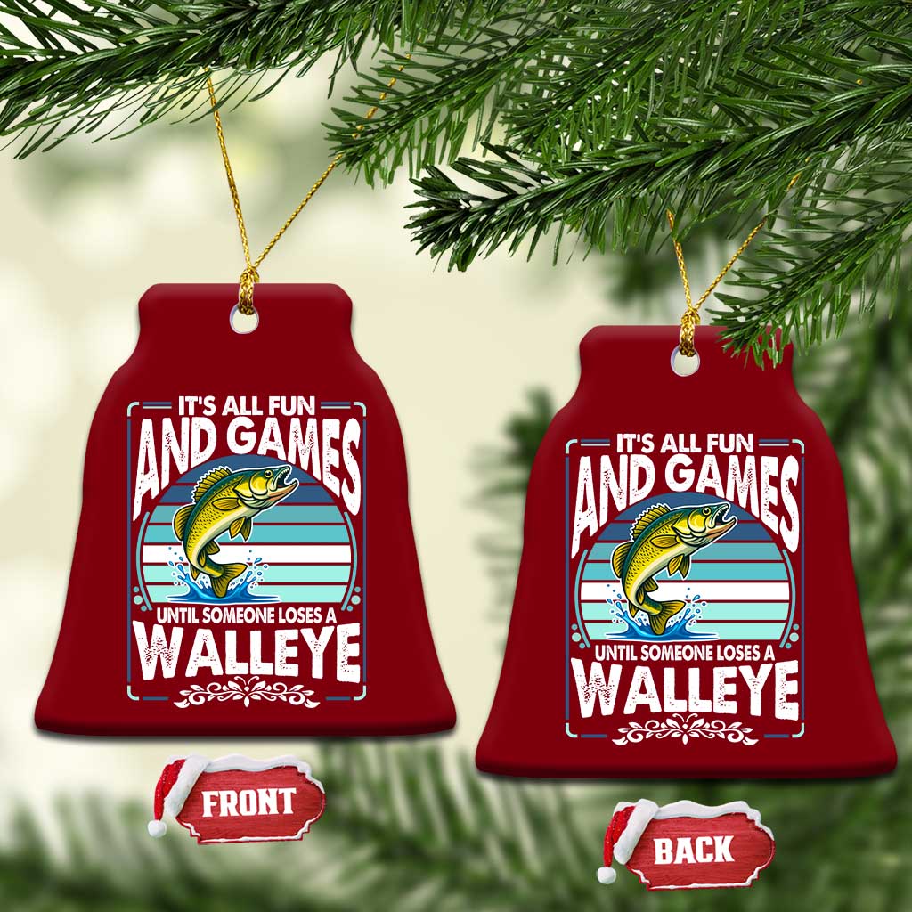 Funny Fishing Ceramic Ornament It Is All Fun And Games Until Someone Loses A Walleye - Wonder Print Shop