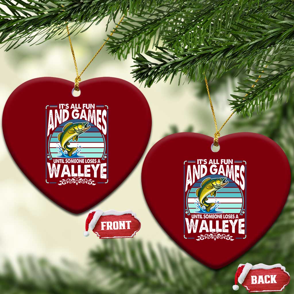 Funny Fishing Ceramic Ornament It Is All Fun And Games Until Someone Loses A Walleye - Wonder Print Shop