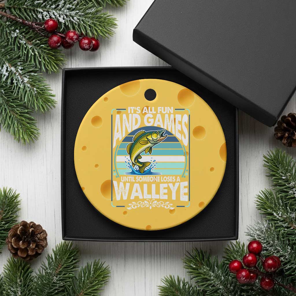 Funny Fishing Ceramic Ornament It Is All Fun And Games Until Someone Loses A Walleye - Wonder Print Shop