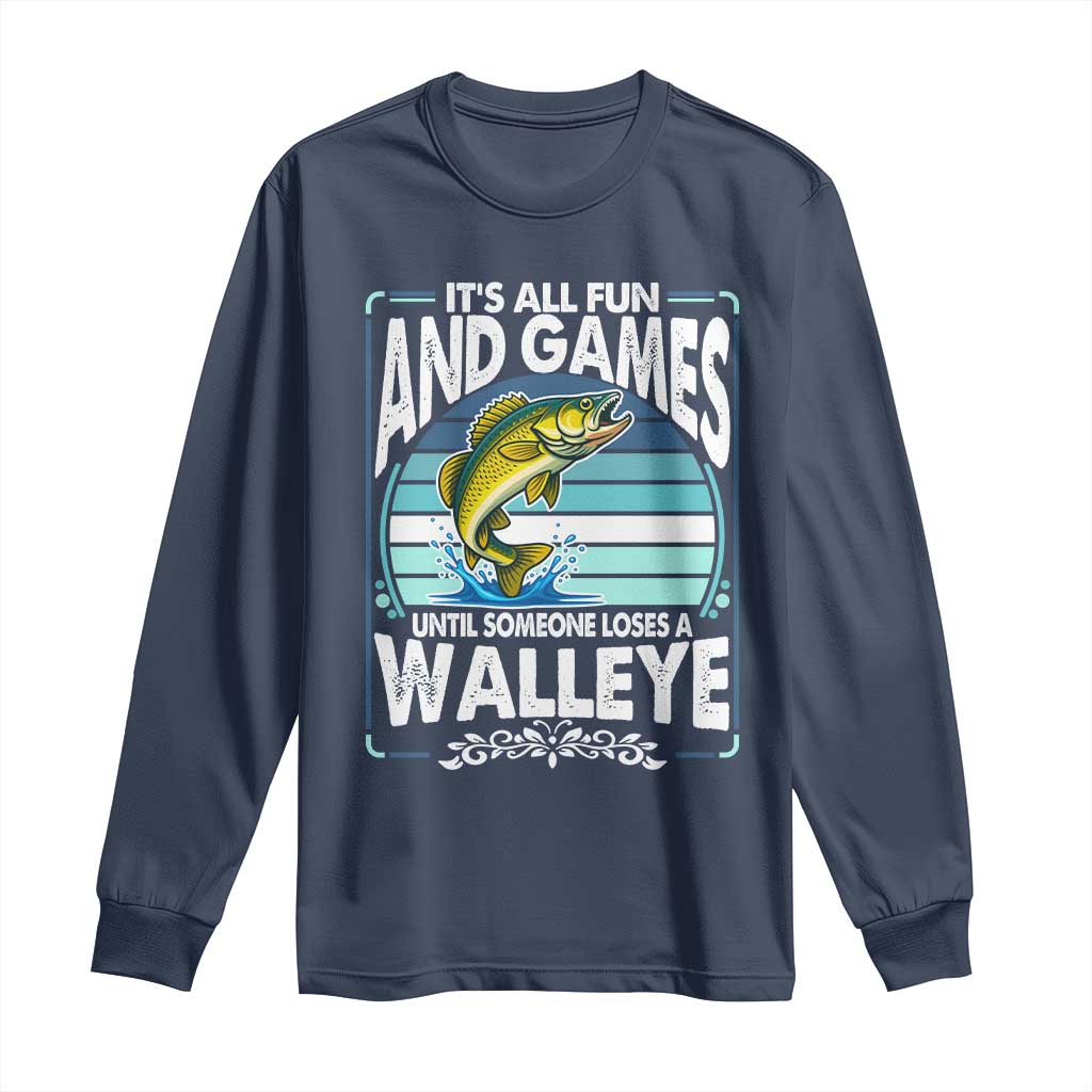 Funny Fishing Long Sleeve Shirt It Is All Fun And Games Until Someone Loses A Walleye - Wonder Print Shop