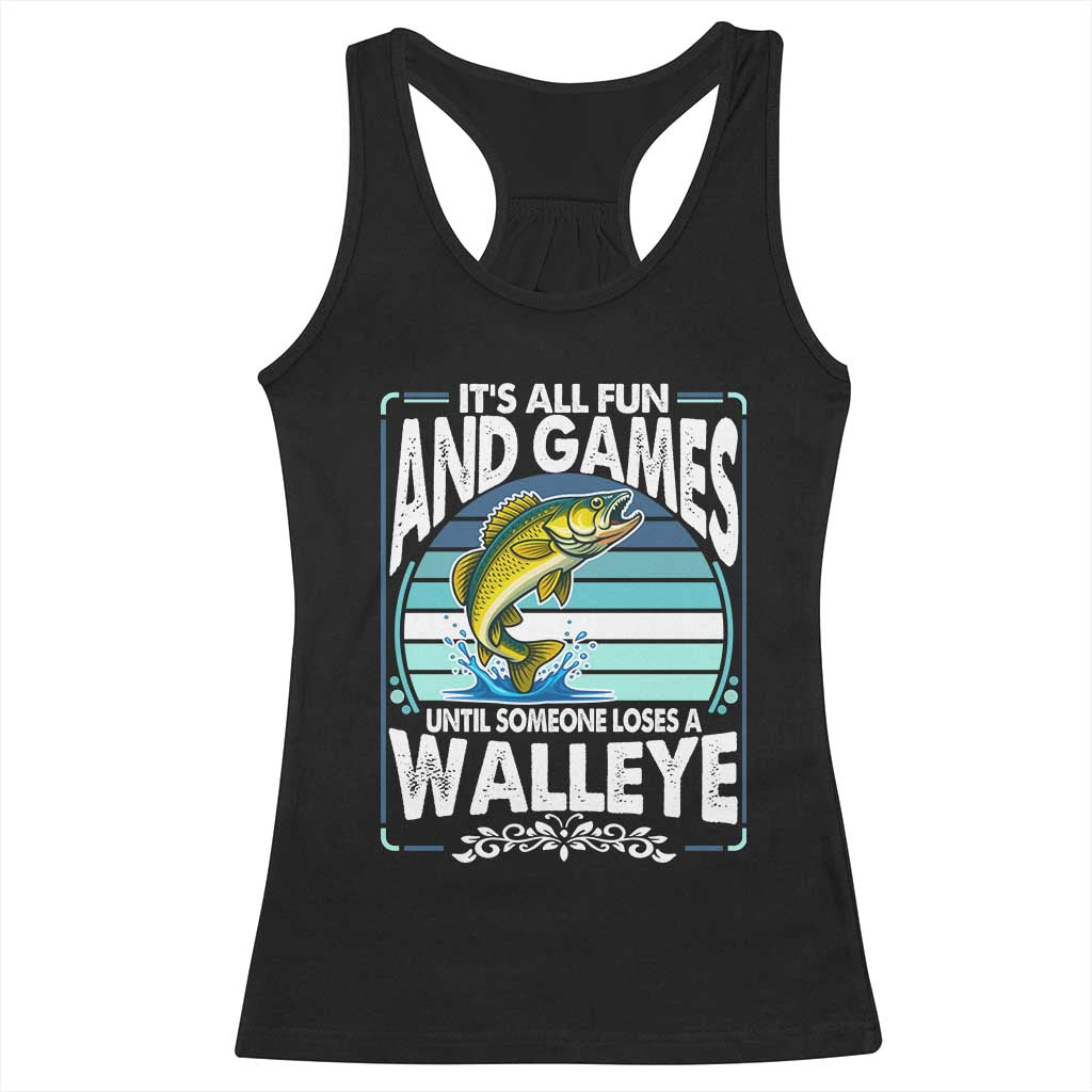 Funny Fishing Racerback Tank Top It Is All Fun And Games Until Someone Loses A Walleye - Wonder Print Shop