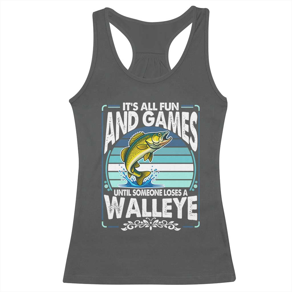 Funny Fishing Racerback Tank Top It Is All Fun And Games Until Someone Loses A Walleye - Wonder Print Shop