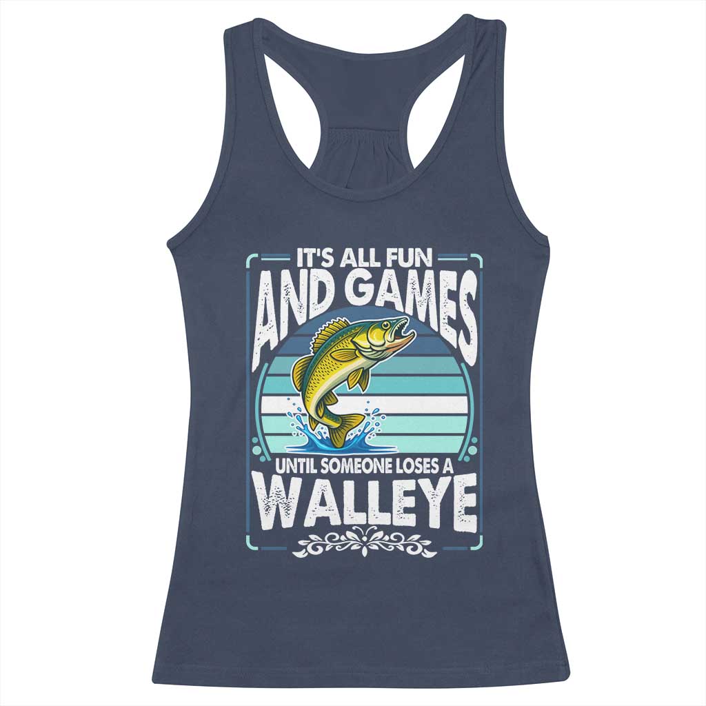 Funny Fishing Racerback Tank Top It Is All Fun And Games Until Someone Loses A Walleye - Wonder Print Shop