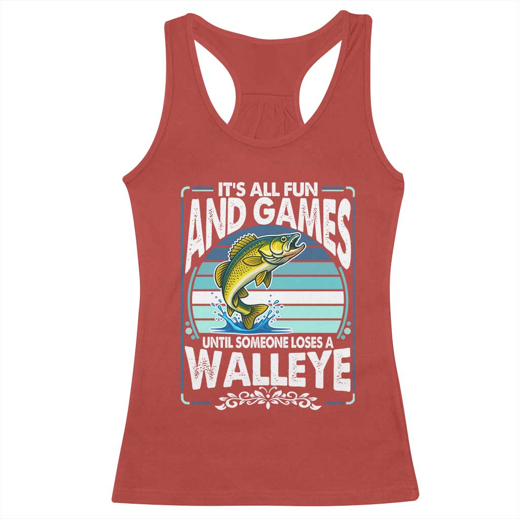 Funny Fishing Racerback Tank Top It Is All Fun And Games Until Someone Loses A Walleye - Wonder Print Shop