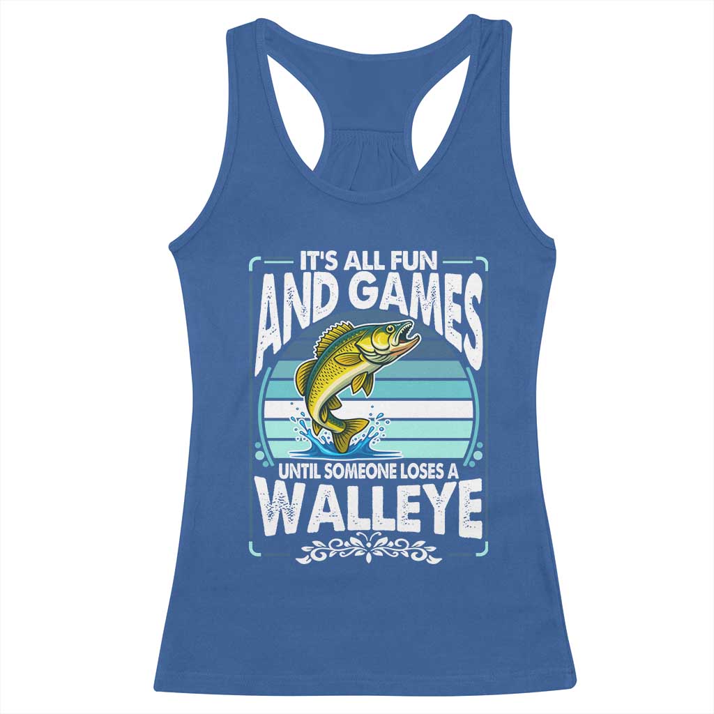 Funny Fishing Racerback Tank Top It Is All Fun And Games Until Someone Loses A Walleye - Wonder Print Shop