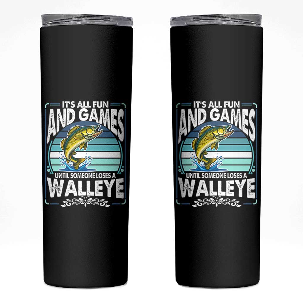 Funny Fishing Skinny Tumbler It Is All Fun And Games Until Someone Loses A Walleye - Wonder Print Shop