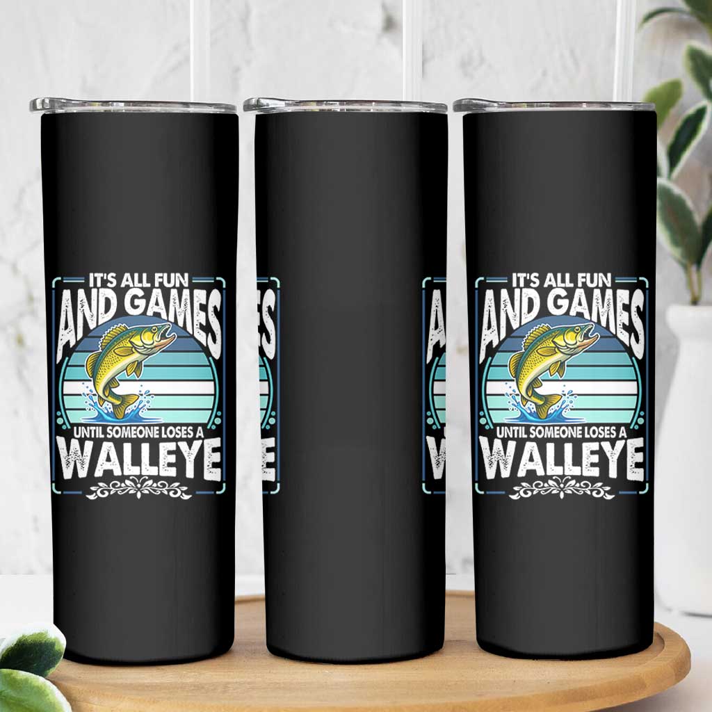 Funny Fishing Skinny Tumbler It Is All Fun And Games Until Someone Loses A Walleye - Wonder Print Shop