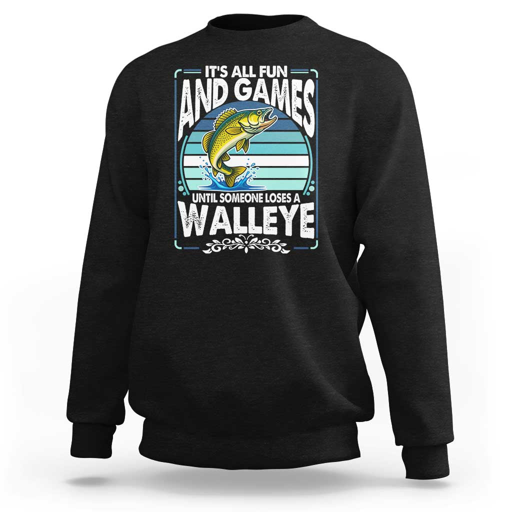 Funny Fishing Sweatshirt It Is All Fun And Games Until Someone Loses A Walleye - Wonder Print Shop