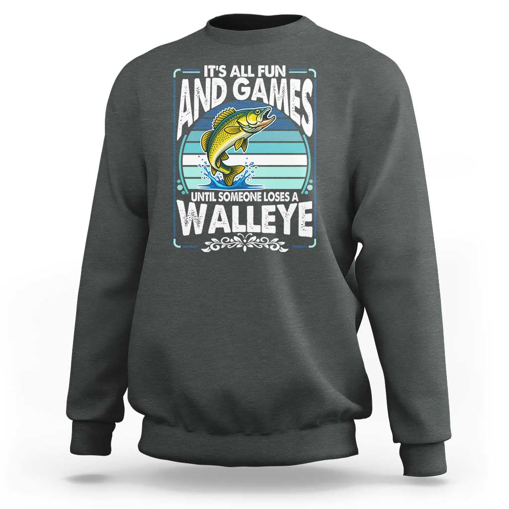 Funny Fishing Sweatshirt It Is All Fun And Games Until Someone Loses A Walleye - Wonder Print Shop