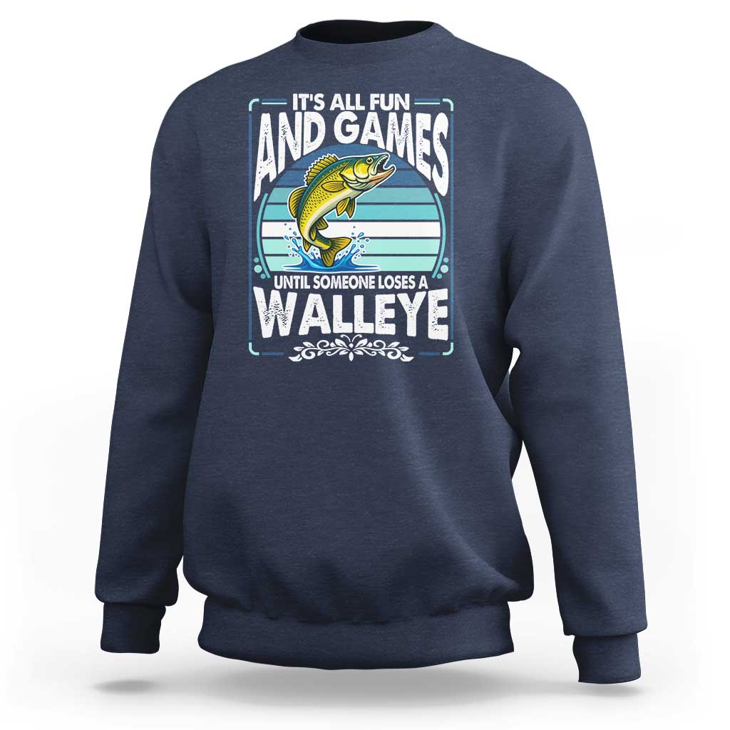 Funny Fishing Sweatshirt It Is All Fun And Games Until Someone Loses A Walleye - Wonder Print Shop