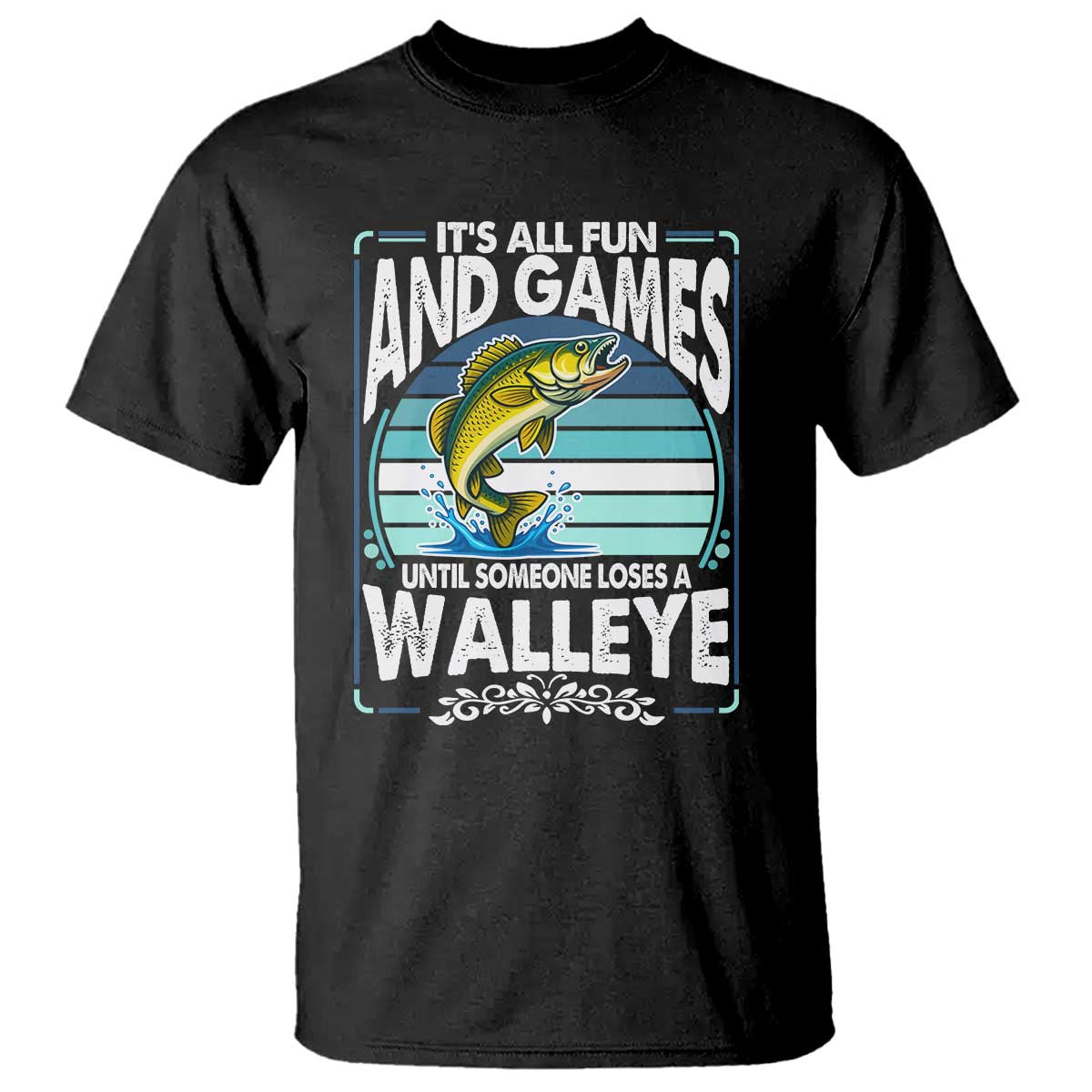 Funny Fishing T Shirt It Is All Fun And Games Until Someone Loses A Walleye - Wonder Print Shop