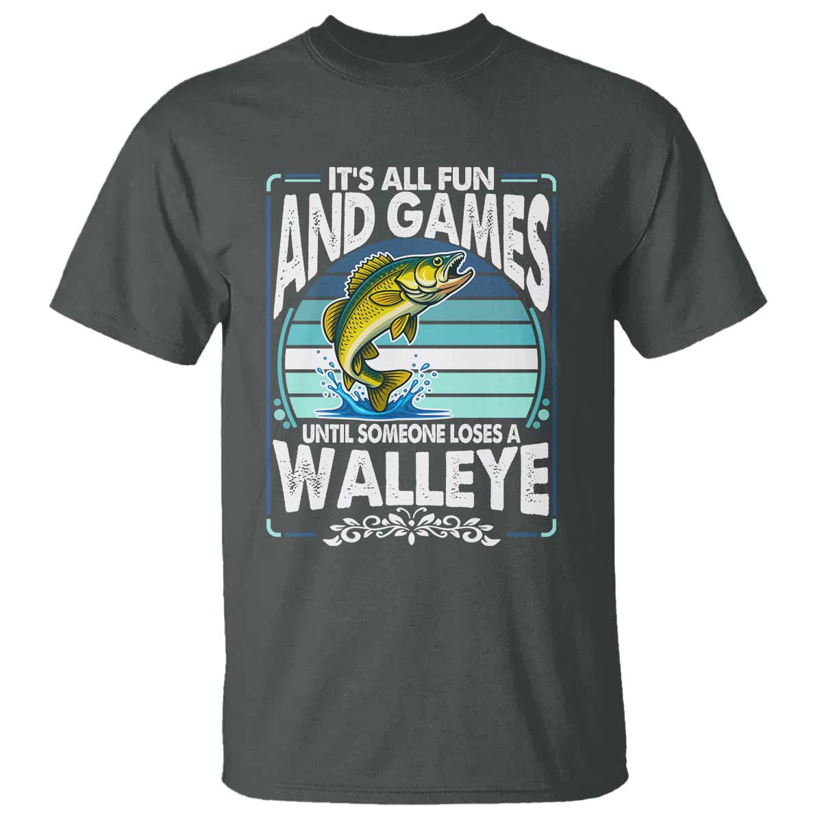 Funny Fishing T Shirt It Is All Fun And Games Until Someone Loses A Walleye - Wonder Print Shop
