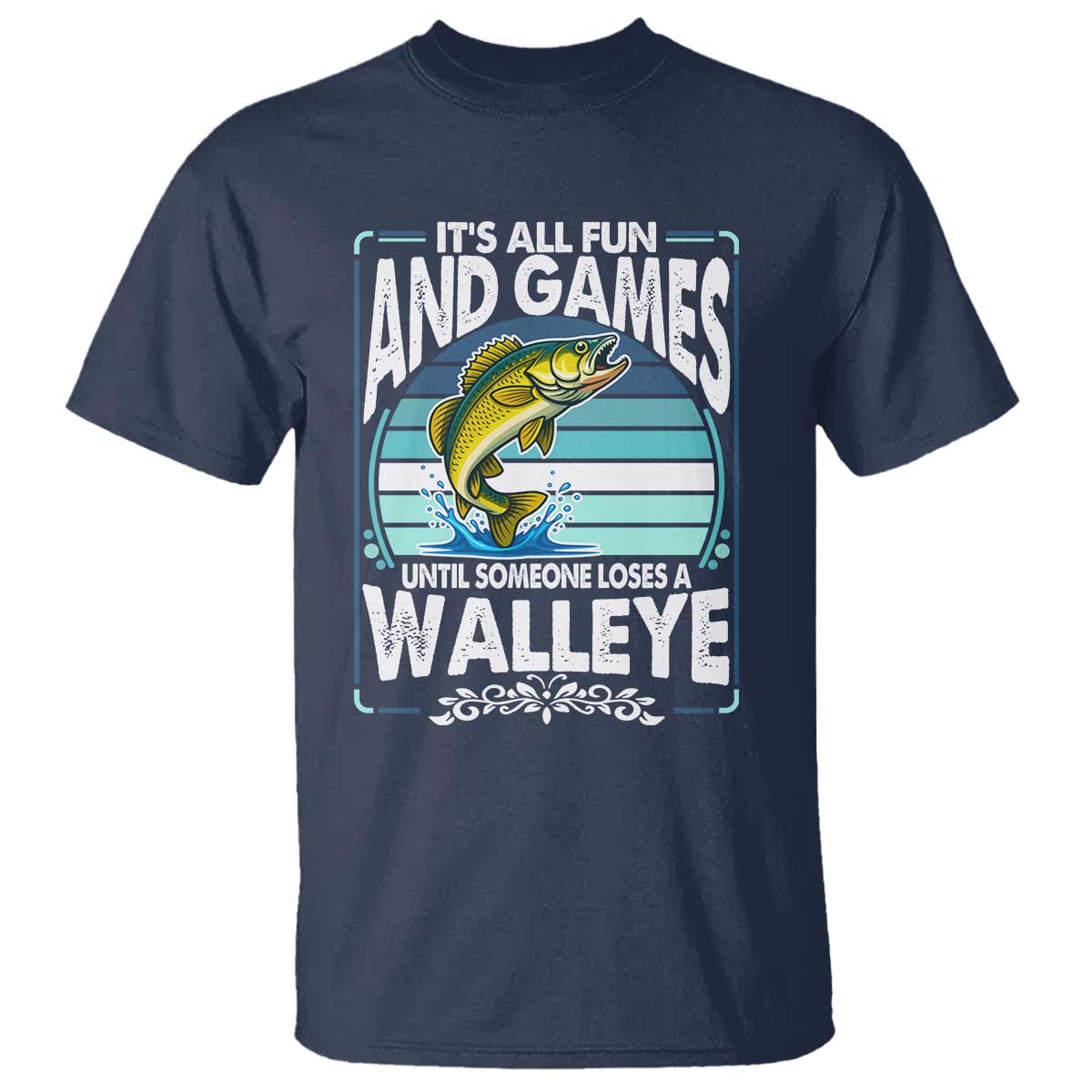 Funny Fishing T Shirt It Is All Fun And Games Until Someone Loses A Walleye - Wonder Print Shop