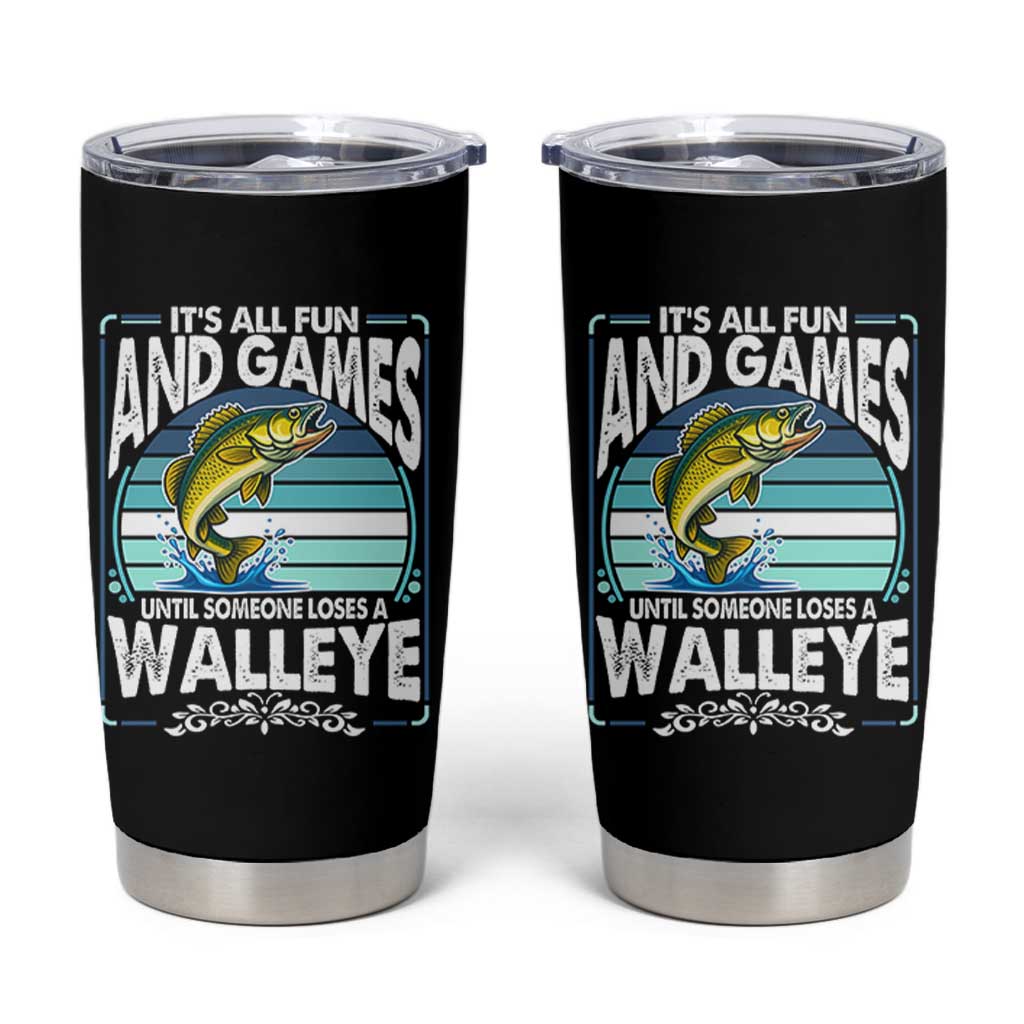 Funny Fishing Tumbler Cup It Is All Fun And Games Until Someone Loses A Walleye - Wonder Print Shop