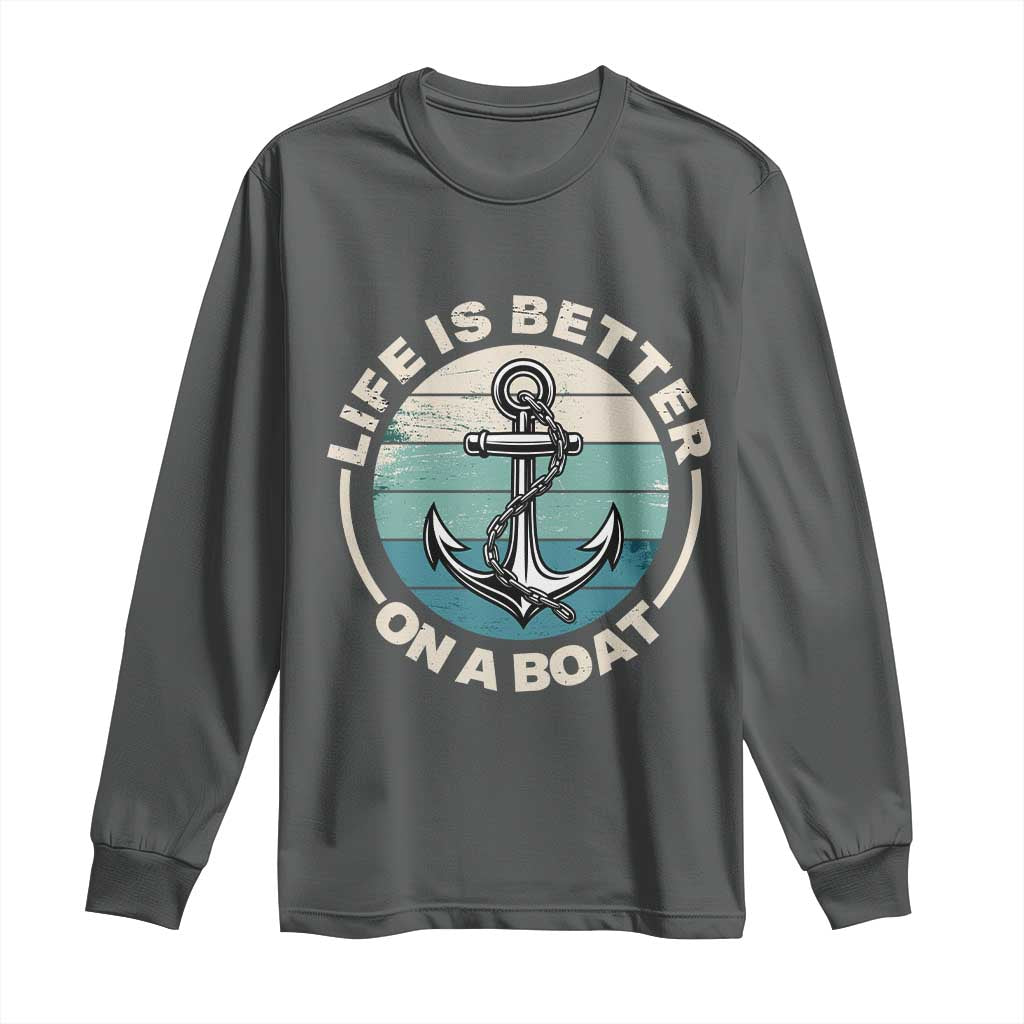 Funny Boating Long Sleeve Shirt Life Is Better On A Boat - Wonder Print Shop