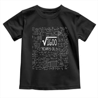 40th Birthday Math Toddler T Shirt Square Root of 1600 Funny Math Nerd 40 Year Old Gift
